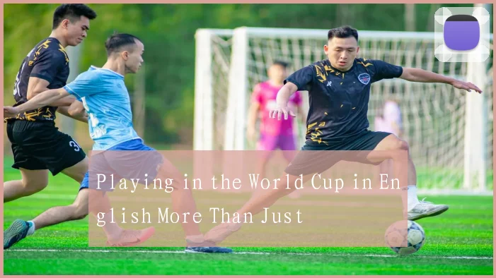 Playing in the World Cup in English More Than Just
