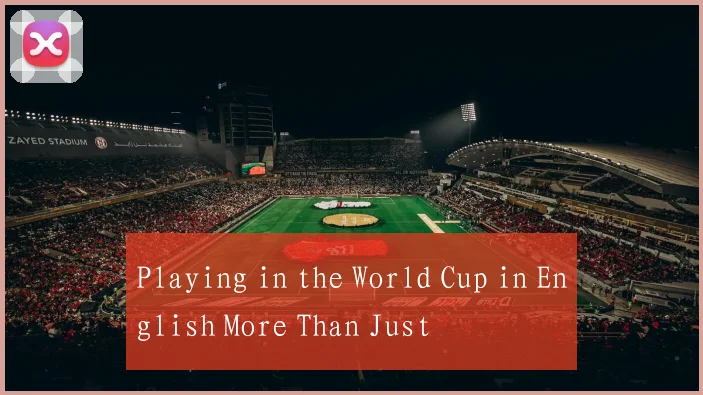 Playing in the World Cup in English More Than Just